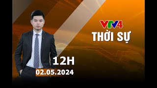 Bản tin thời sự tiếng Việt 12h - 02/05/2024| VTV4