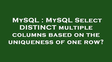 MySQL : MySQL Select DISTINCT multiple columns based on the uniqueness of one row?