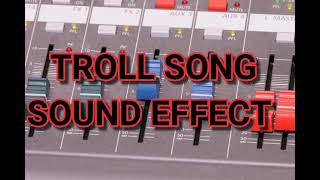 TROLL SONG Sound Effect