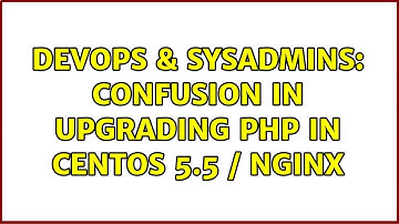 DevOps & SysAdmins: Confusion in upgrading php in CentOS 5.5 / nginx