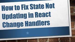 How to Fix State Not Updating in React Change Handlers