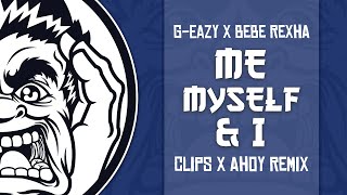 G-Eazy Feat. Bebe Rexha - Me, Myself & I (Clips X Ahoy Remix)