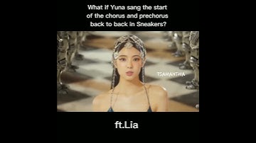 What if Yuna sang the start of the chorus and prechorus back to back in Sneakers? #itzy #yuna #lia