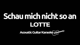 LOTTE - Schau mich nicht so an (Acoustic Guitar Karaoke)