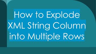 How to Explode XML String Column into Multiple Rows