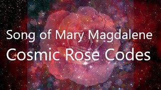 Song of Mary Magdalene Cosmic Rose Sacred LOVE Chant/Language of Light Initiation & Meditation