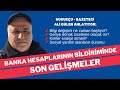 Banka hesaplarının bildiriminde son gelişmeler - Ali Gülen