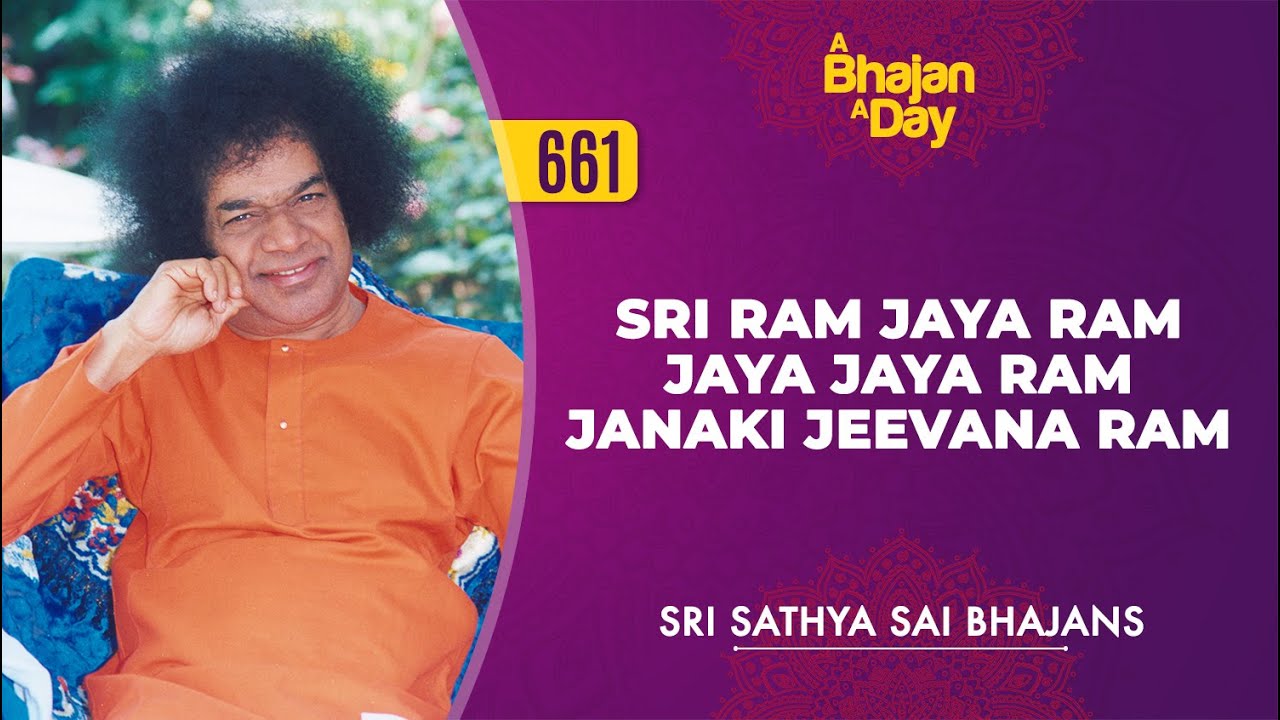 661   Sri Ram Jaya Ram Jaya Jaya Ram Janaki Jeevana Ram  Sri Sathya Sai Bhajans