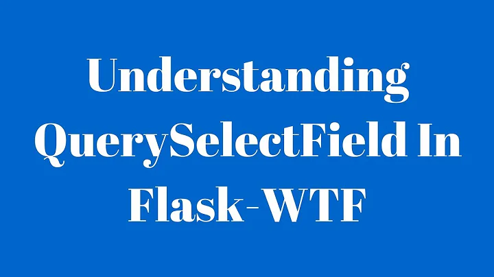 Generating Select Fields in Flask-WTF From SQLAlchemy Queries (QuerySelectField)