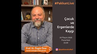 #PakkanLive - Prof. Dr. Özgür Öner - Çocuk ve Ergenlerde Kaygı - 18 Mayıs 2020