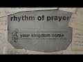 Rhythm of prayer your kingdom come 03102024 2nd service