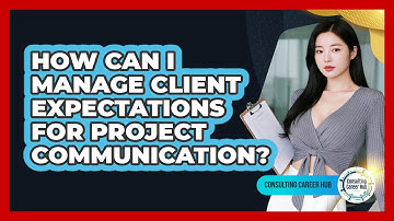 How Can I Manage Client Expectations For Project Communication?