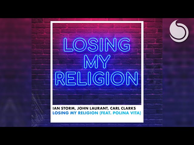 Ian Storm, John Laurant u0026 Carl Clarks - Losing My Religion (feat. Polina Vita) class=