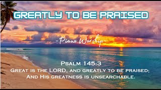 GREATLY TO BE PRAISED//CHRISTIAN PIANO WORSHIP MUSIC WITH SCRIPTURES AND BEAUTIFUL SUNSET VIEWS