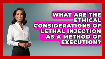 What Are The Ethical Considerations Of Lethal Injection As A Method Of Execution?