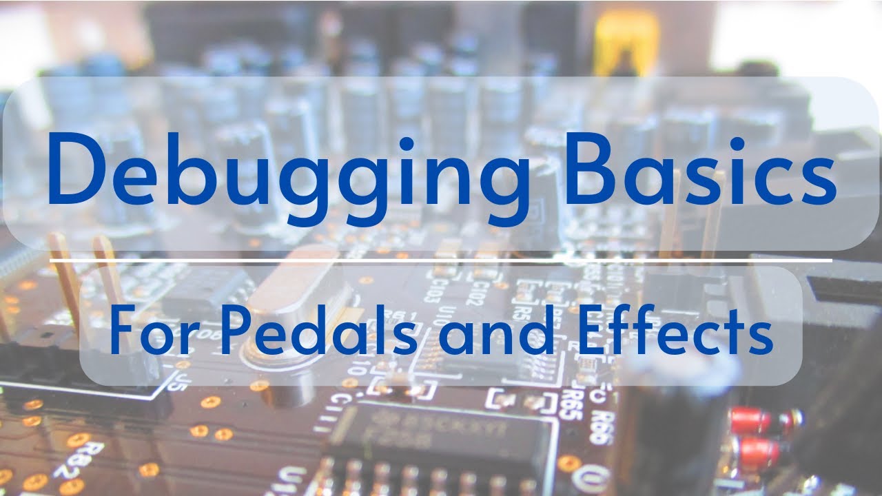 Debugging Basics for Pedals and Effects - YouTube