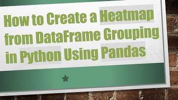 How to Create a Heatmap from DataFrame Grouping in Python Using Pandas