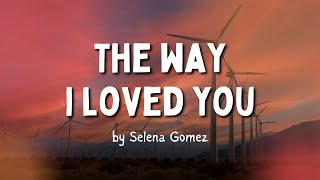 &quot;The Way I Loved You&quot; by Selena Gomez (Lyrics)