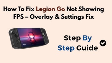 How To Fix Legion Go Not Showing FPS – Overlay & Settings Fix