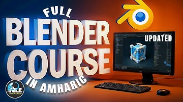 BLENDER Full  COURSE In Amharic: Learn 3D From Scratch (Beginner to Pro)