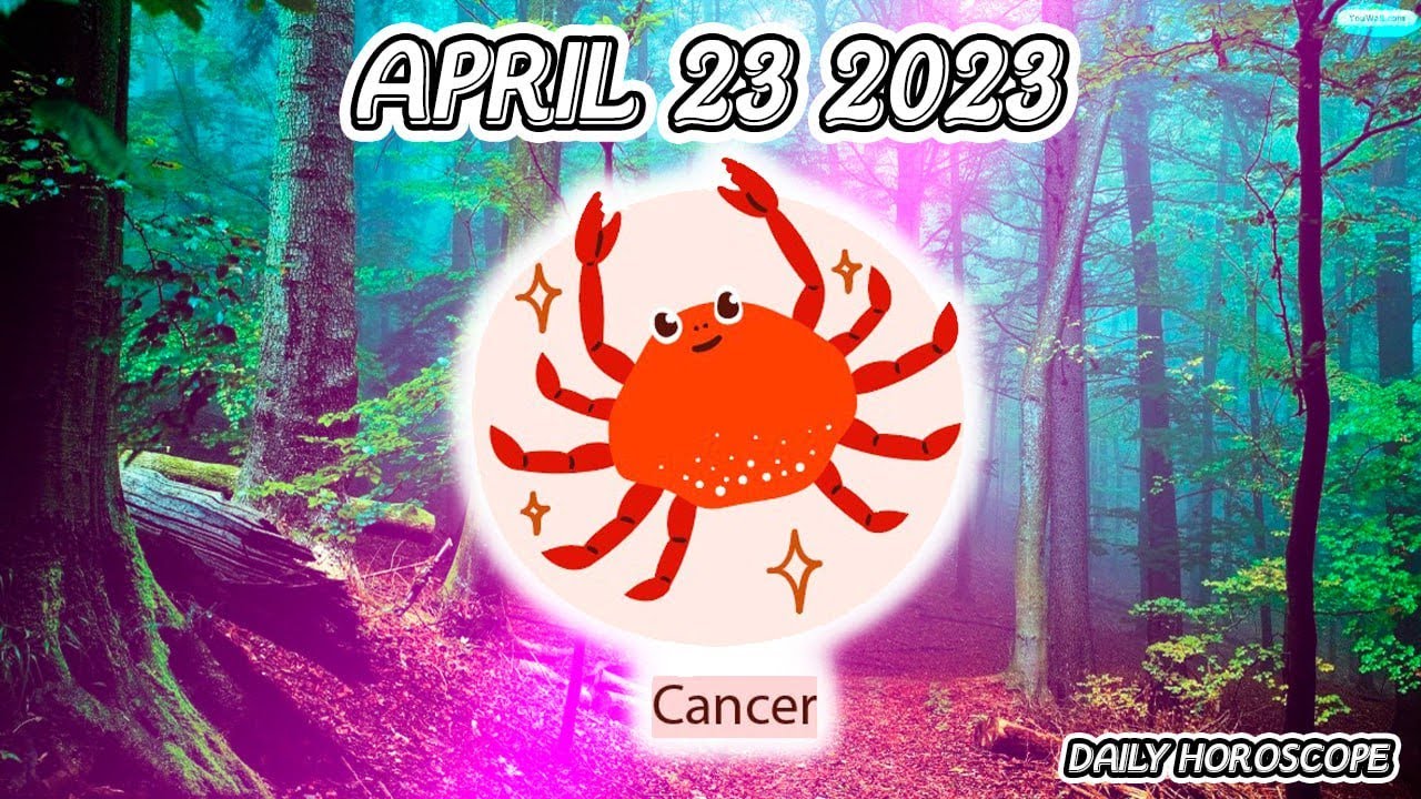 HOROSCOPE FOR TODAY CANCER tarot horoscope April 23 2023 🌞 horoscope