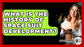 What Is The History Of Space Suit Development? - Physics Frontier