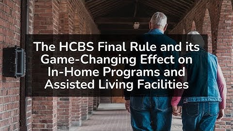 The HCBS Final Rule and its Game Changing Effects