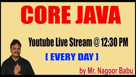 Core Java Youtube Live Stream by Nagoor babu sir @ 12:30PM