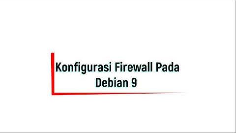 Konfigurasi Firewall Pada Debian 9 Menggunakan IPTABLES (Input, Forward, Output)