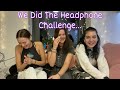 We did the headphone challenge