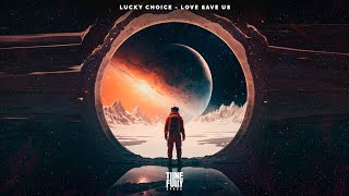 Lucky Choice - Love Save Us