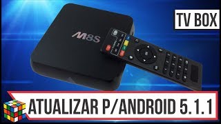 Como instalar ou atualizar versão do android no TV BOX M8S de vs 4 para 5.1.1