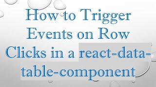 How to Trigger Events on Row Clicks in a react-data-table-component
