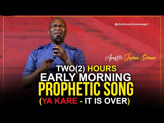 EARLY MORNING PROPHETIC SONG | YA KARE (IT IS OVER) | received by Apostle Joshua Selman 2022 class=