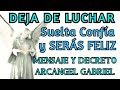 MENSAJE Y MEDITACION CON ARCANGEL GABRIEL│Deja de Luchar│Suelta Confía SERÁS FELIZ│Decretos🤍