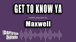 Maxwell - Get To Know Ya (Karaoke Version)
