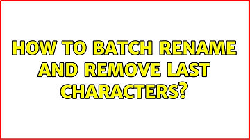 How to batch rename and remove last characters? (3 Solutions!!)
