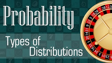 Probability: Types of Distributions