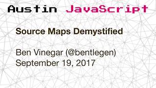 Austin JavaScript: Source Maps Demystified