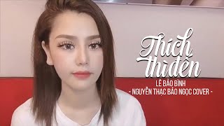 Thích Thì Đến - Lê Bảo Bình | Nguyễn Thạc Bảo Ngọc Cover | Bản Cover Gây Nghiện