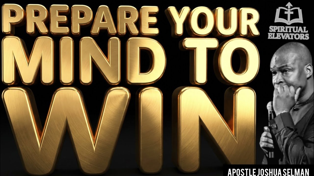 THE BATTLE OF THE MIND!PREPARE YOUR MIND TO WIN BY APOSTLE JOSHUA SELMAN (@KoinoniaGlobal