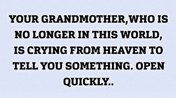 👉YOUR GRANDMOTHER, WHO IS NO LONGER IN THIS WORLD, IS CRYING FROM HEAVEN TO TELL YOU SOMETHING...