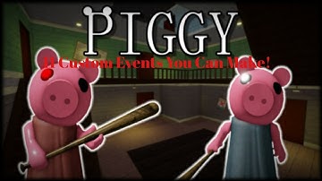 11 CUSTOM EVENTS YOU CAN MAKE IN PIGGY!!!