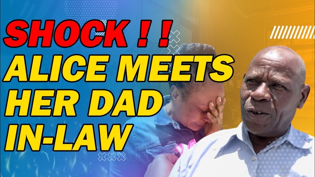Part 4; WHAT A SURPRISE! ALICE MEETS HER DAD INLAW UNEXPECTEDLY AND