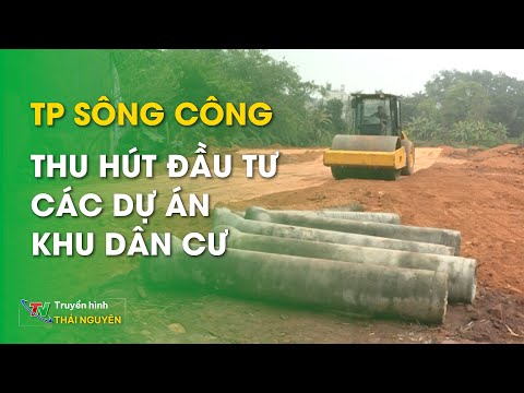TP Sông Công thu hút đầu tư các dự án khu dân cư – Bản tin Bất động sản 27/04/2024 | Thái Nguyên TV