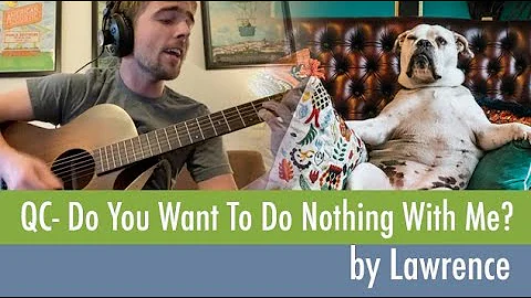 Quick Covers #19: Do You Wanna Do Nothing With Me? - Lawrence