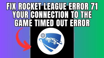 Fix Rocket League  Error 71 your connection to the game timed out error