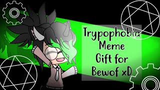 Trypophobia Meme ( Gacha Life Meme ) small gift for Bewof XD