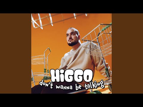 Higgo - Don't Wanna Be Talking
