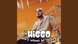 Don't Wanna Be Talking - Higgo